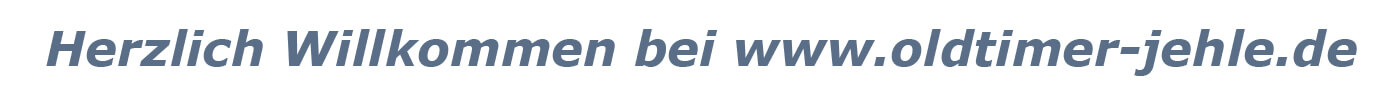 Wilkommen bei Oldtimer Jehle - Ersatzteile und Restaurationsmaterial